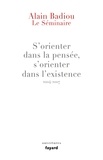 Alain Badiou - Le Séminaire : s'orienter dans la pensée, s'orienter dans l'existence (2004-2007).