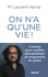 On n'a qu'une vie ! - Conseils pour souffler, déculpabiliser et (re)prendre du plaisir.