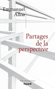 Emmanuel Alloa - Partages de la perspective.