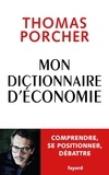 Thomas Porcher - Mon dictionnaire d'économie - Comprendre, se positionner, débattre.