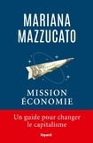 Mariana Mazzucato - Mission économie - Un guide pour changer le capitalisme.