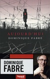 Dominique Fabre - Aujourd'hui.