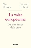 Elie Cohen et Richard Robert - La valse européenne - Les trois temps de la crise.