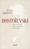 Julia Kristeva - Dostoïevski face à la mort, ou le sexe hanté du langage.