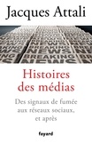 Jacques Attali - Histoires des médias - Des signaux de fumée aux réseaux sociaux, et bien après.