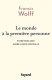 Francis Wolff - Le monde à la première personne - Entretiens avec André Comte-Sponville.