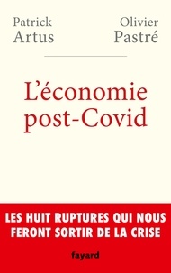 Olivier Pastré et Patrick Artus - L'économie post-Covid - Les huit ruptures qui nous feront sortir de la crise.