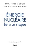 Dominique Louis et Jean-Louis Ricaud - Énergie nucléaire : le vrai risque.