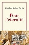 Robert Sarah - Pour l'éternité - Méditations sur la figure du prêtre.