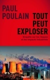 Paul Poulain - Tout peut exploser - Enquête sur les risques et les impacts industriels.