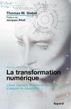 Thomas M. Siebel - La transformation numérique - Cloud, big data, IA, Internet des objets : s'adapter ou disparaître.