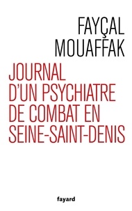 Faycal Mouaffak - Journal d'un psychiatre de combat en Seine Saint-Denis.