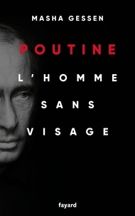 Masha Gessen - Poutine - L'homme sans visage.