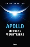 Chris Hadfield - Apollo : mission meurtrière.