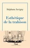 Stéphane Juvigny - Esthétique de la trahison.