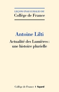 Antoine Lilti - Actualité des Lumières : une histoire plurielle.