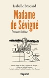 Isabelle Brocard - Madame de Sévigné - Ou l'excessive tendresse.