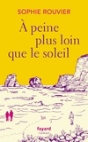 Sophie Rouvier - A peine plus loin que le soleil.