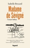 Isabelle Brocard - Madame de Sévigné - ou l'excessive tendresse.