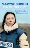 Maryse Burgot - Loin de chez moi - Grand reporter et fille de paysans.