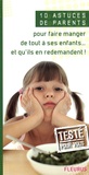 Emmanuelle Lepetit - 10 Astuces de parents pour faire manger de tout à ses enfants... et qu'ils en redemandent !.