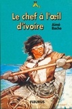 Aimé Roche - Le chef à l'oeil d'ivoire.