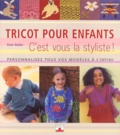 Kate Buller - Tricot Pour Enfants. C'Est Vous La Styliste ! Personnalisez Tous Vos Modeles A L'Infini.