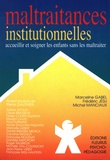 Michel Manciaux et Marceline Gabel - Maltraitances institutionnelles - Accueillir et soigner les enfants sans les maltraiter.