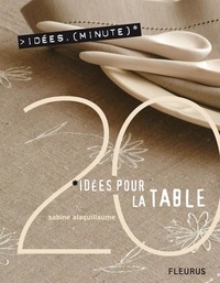 Sabine Alaguillaume et Richard Boutin - 20 Idées pour la table.