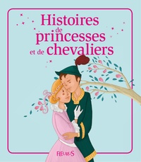 Madeleine Brunelet et Kathie Fagundez - Histoires de princesses et de chevaliers - Histoires à raconter.
