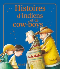 Florence Vandermalière et Eléonore Cannone - Histoires d'indiens et de cow-boys - Histoires à raconter.