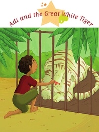 Agnès Laroche et Marie Ligier de Laprade - Adi and the Great White Tiger - Spine-Tingling Stories, Stories to Read to Big Boys and Girls.