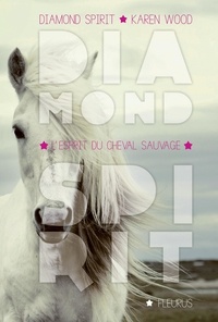 Karen Wood et Sylvie Del Cotto - L'esprit du cheval sauvage - Diamond Spirit - Tome 2.