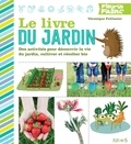 Véronique Pellissier - Le livre du jardin - Des activités pour découvrir la vie du jardin, cultiver et récolter bio.