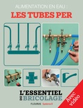 Christian Hochet et Bruno Guillou - Plomberie : Alimentation en eau - les tubes PER - Avec vidéo - L'essentiel du bricolage.