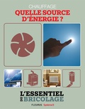 Bruno Guillou et Nicolas Sallavuard - Chauffage & Climatisation : chauffage - quelle source d'énergie ? - L'essentiel du bricolage.