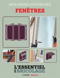 François Roebben et Nicolas Vidal - Menuiseries extérieures : Fenêtres - L'essentiel du bricolage.