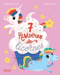 Emmanuelle Lepetit et Manola Caprini - 7 histoires de licornes.