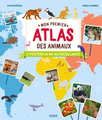 Sylvie Bézuel et Adèle Combes - Mon premier atlas des animaux - Avec 3 posters et 80 autocollants.