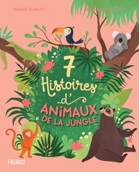 Fabienne Blanchut et Anastasia Zababashkina - 7 histoires d'animaux de la jungle.