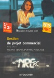 Thierry Lefeuvre et  Collectif - Gestion de projet commercial BTS NRC 1re et 2e années.