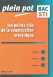 Francis Dardy et Jacques Tinel - Les points clés de la construction mécanique - Bac STI , BTS et DUT industriels.