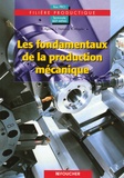 Bernard Aglave et Joël Hamann - Les fondamentaux de la production mécanique Tle BEP MPMI Bac Pro filière productique.