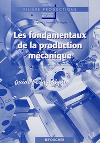 Bernard Aglave et Joël Hamann - Les fondamentaux de la production mécanique Bac pro Tle BEP MPMI - Guide pédagogique.