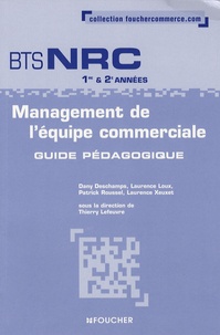 Dany Deschamps et Laurence Loux - Management de l'équipe commerciale BTS NRC 1e et 2e années - Guide pédagogique.