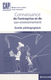 Stéphane Bujoc et Catherine Bastet - Connaissance de l'entreprise et de son environnement CAP - Guide pédagogique.