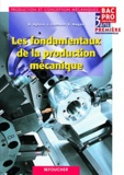 Bernard Aglave et Joël Hamann - Les fondamentaux de la production mécanique 1e Bac pro 3 ans - Production et conception mécaniques.