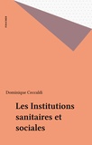 Dominique Ceccaldi - Les Institutions Sanitaires Et Sociales. 12eme Edition Prenant En Compte Les Reformes De 1996.