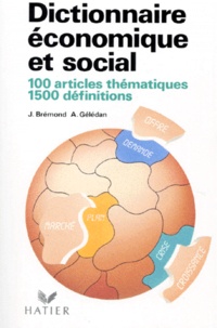 Alain Gélédan et Janine Brémond - Dictionnaire économique et social - 100 articles thématiques, 1500 définitions.