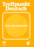 Jean Schenck et  Collectif - Allemand 6eme Treffpunkt Deutsch. Livre Du Professeur.
